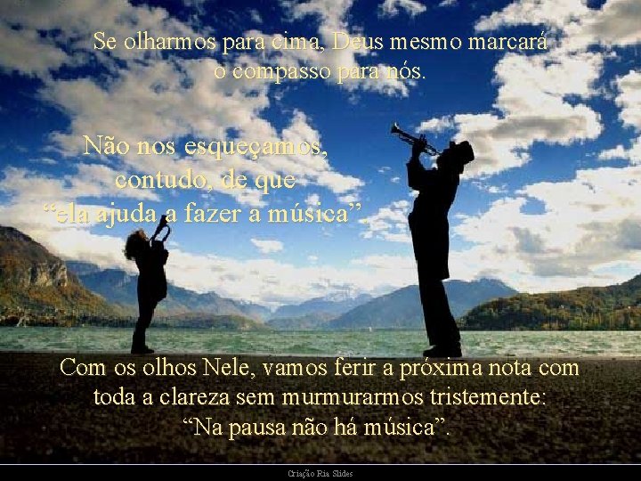 Se olharmos para cima, Deus mesmo marcará o compasso para nós. Não nos esqueçamos, Se olharmos para cima, Deus mesmo marcará o compasso para nós. Não nos esqueçamos,