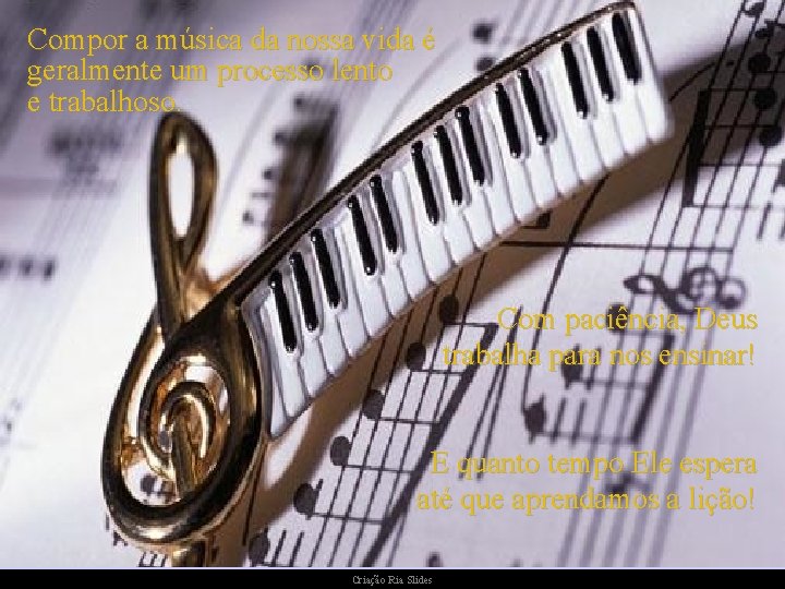 Compor a música da nossa vida é geralmente um processo lento e trabalhoso. Com Compor a música da nossa vida é geralmente um processo lento e trabalhoso. Com