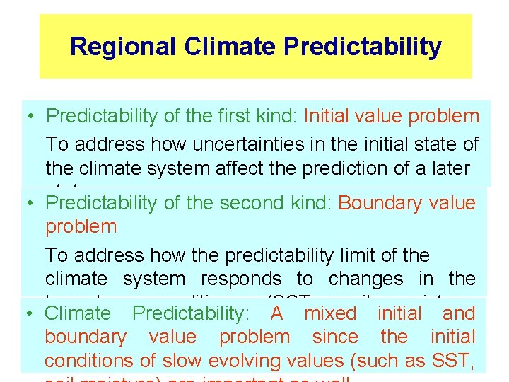 Regional Climate Predictability • Predictability of the first kind: Initial value problem To address