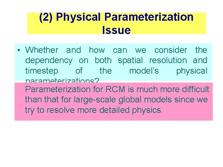 (2) Physical Parameterization Issue • Whether and how can we consider the dependency on