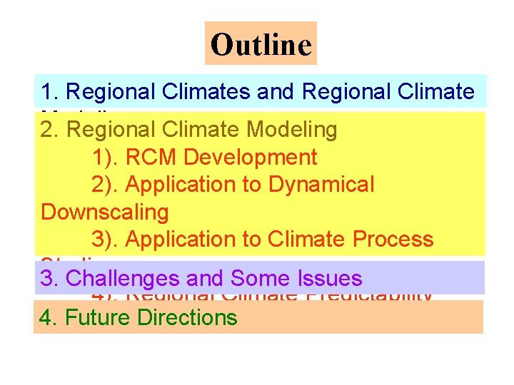 Outline 1. Regional Climates and Regional Climate Modeling 2. Regional Climate Modeling 1). RCM