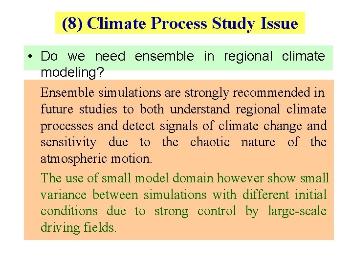 (8) Climate Process Study Issue • Do we need ensemble in regional climate modeling?