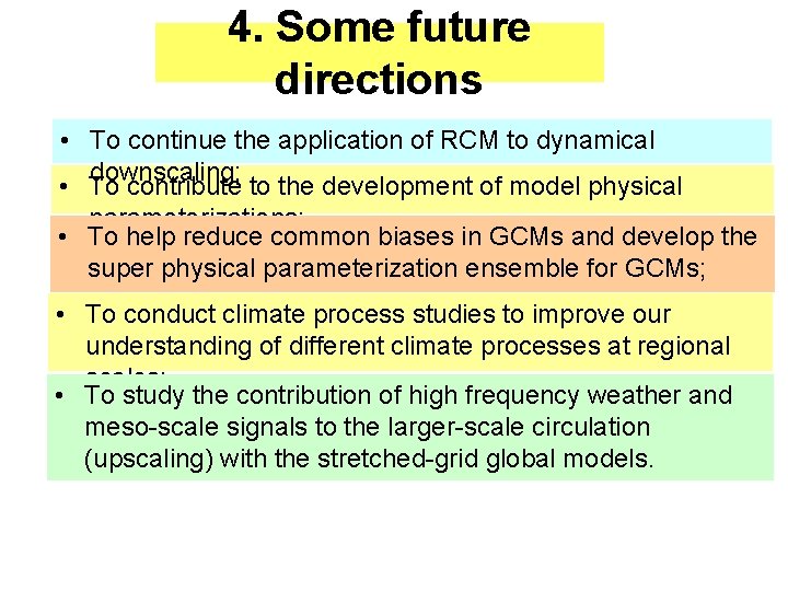 4. Some future directions • To continue the application of RCM to dynamical downscaling;