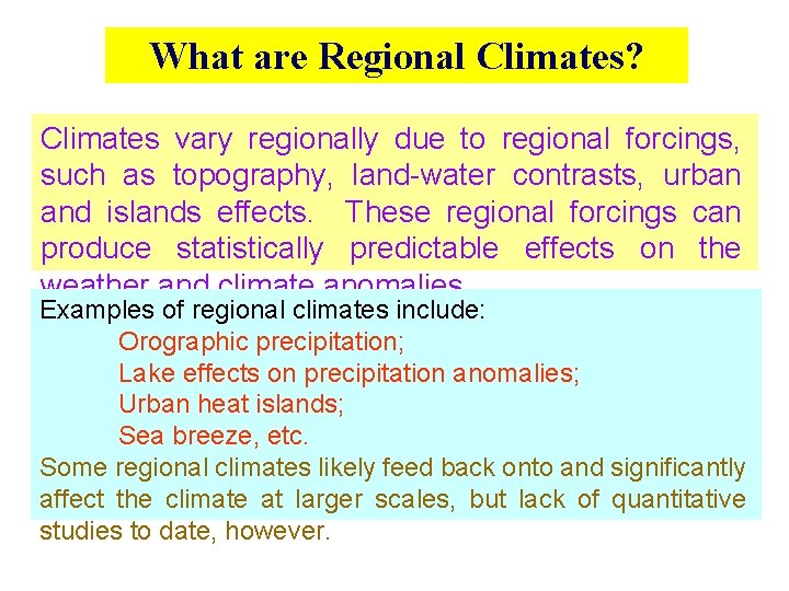 What are Regional Climates? Climates vary regionally due to regional forcings, such as topography,