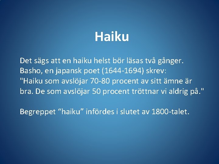 Haiku Det sägs att en haiku helst bör läsas två gånger. Basho, en japansk