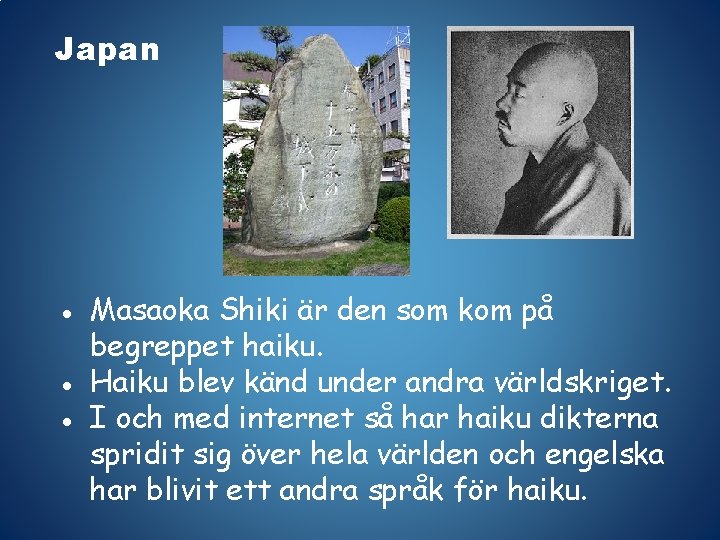 Japan ● Masaoka Shiki är den som kom på begreppet haiku. ● Haiku blev
