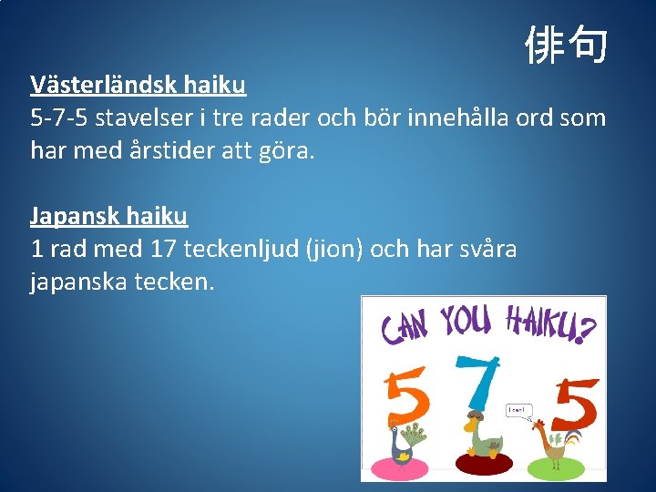  俳句 Västerländsk haiku 5 -7 -5 stavelser i tre rader och bör innehålla