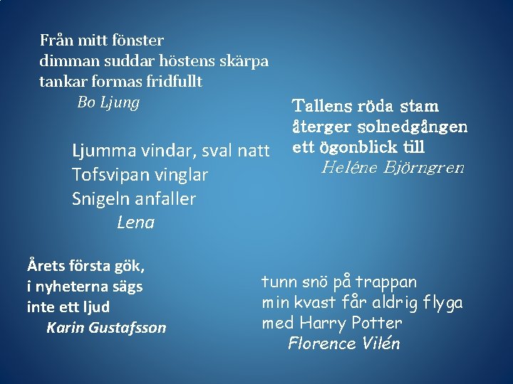 Från mitt fönster dimman suddar höstens skärpa tankar formas fridfullt Bo Ljung Ljumma vindar,
