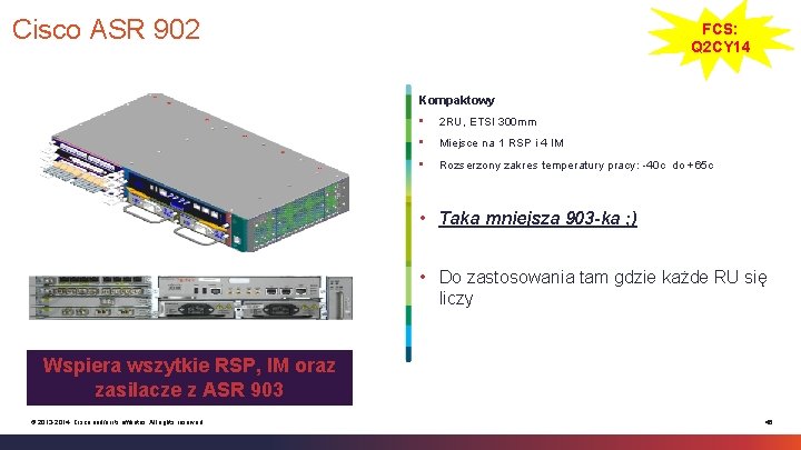 Cisco ASR 902 FCS: Q 2 CY 14 Kompaktowy • 2 RU, ETSI 300 Cisco ASR 902 FCS: Q 2 CY 14 Kompaktowy • 2 RU, ETSI 300