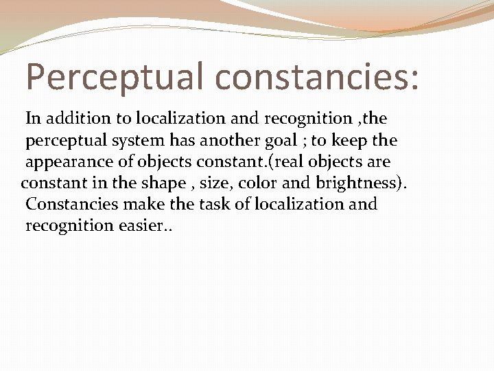 Perceptual constancies: In addition to localization and recognition , the perceptual system has another Perceptual constancies: In addition to localization and recognition , the perceptual system has another