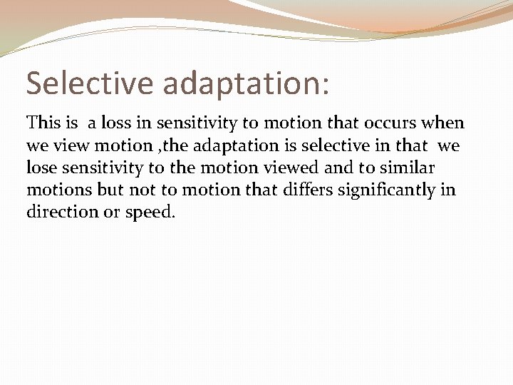 Selective adaptation: This is a loss in sensitivity to motion that occurs when we Selective adaptation: This is a loss in sensitivity to motion that occurs when we