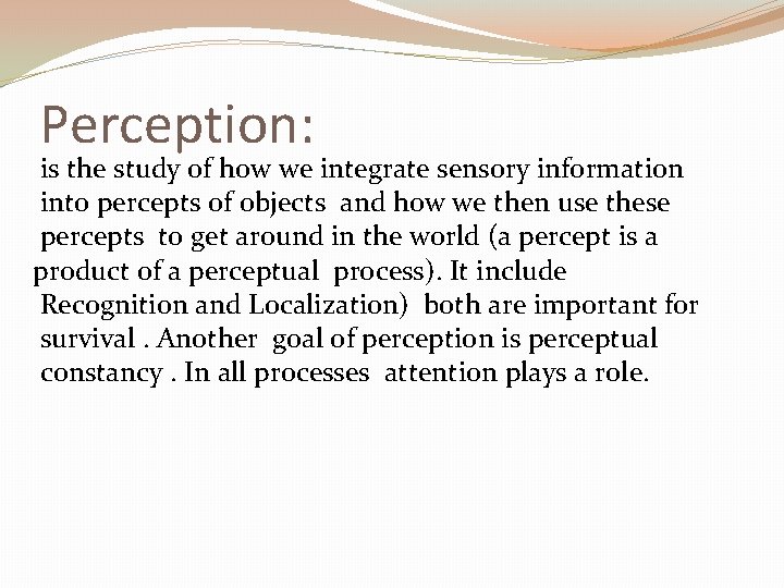 Perception: is the study of how we integrate sensory information into percepts of objects Perception: is the study of how we integrate sensory information into percepts of objects