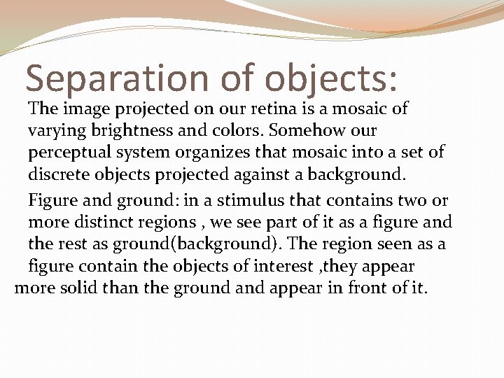 Separation of objects: The image projected on our retina is a mosaic of varying Separation of objects: The image projected on our retina is a mosaic of varying
