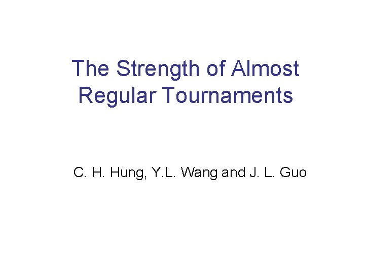 The Strength of Almost Regular Tournaments C. H. Hung, Y. L. Wang and J.