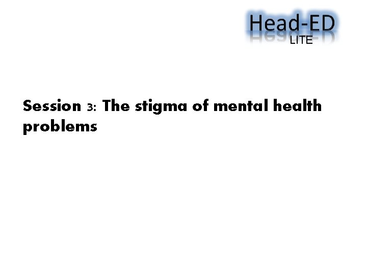 LITE Session 3: The stigma of mental health problems 