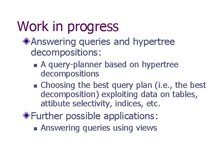 Work in progress Answering queries and hypertree decompositions: n n A query-planner based on