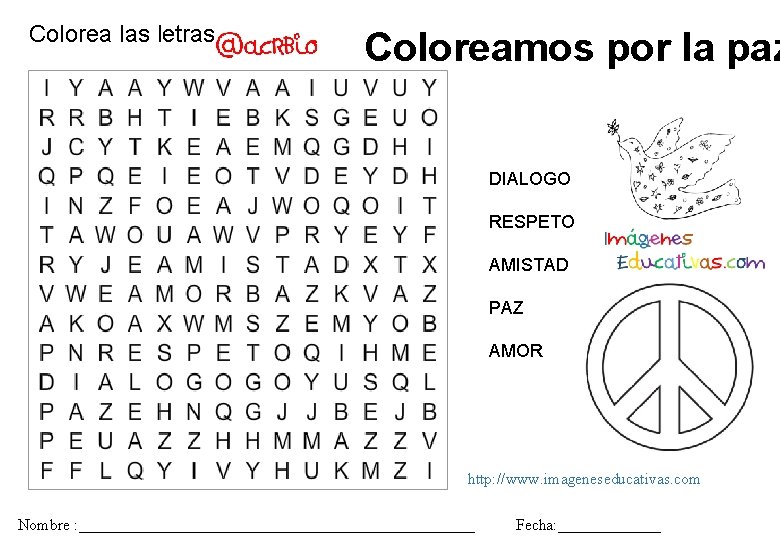 Colorea las letras Coloreamos por la paz DIALOGO RESPETO AMISTAD PAZ AMOR http: //www.