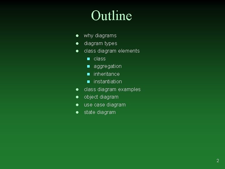 Outline l l l l why diagrams diagram types class diagram elements n class