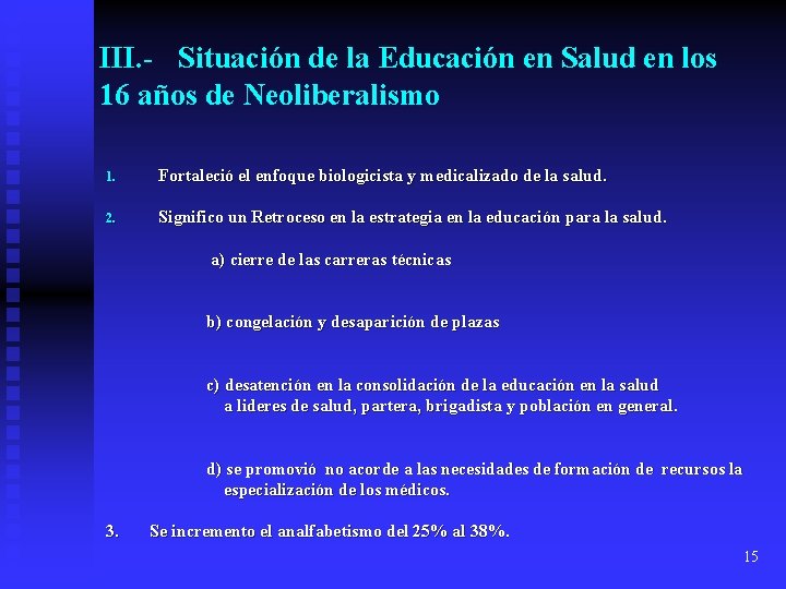 III. - Situación de la Educación en Salud en los 16 años de Neoliberalismo
