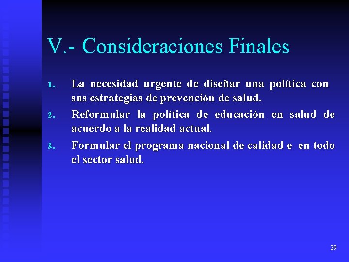 V. - Consideraciones Finales 1. 2. 3. La necesidad urgente de diseñar una política
