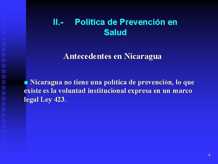 II. - Política de Prevención en Salud Antecedentes en Nicaragua no tiene una política