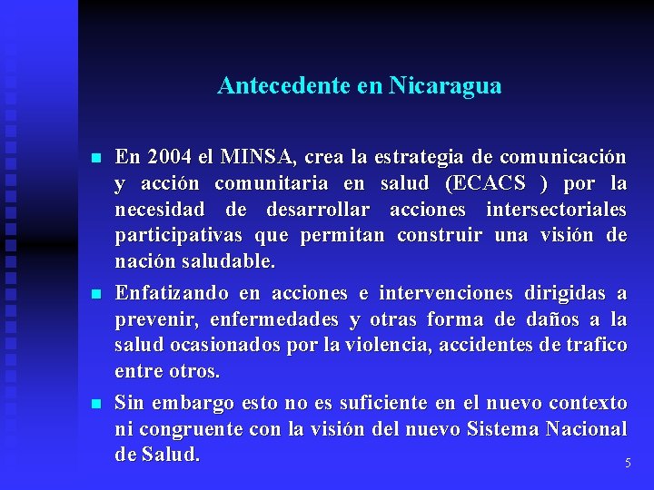 Antecedente en Nicaragua n n n En 2004 el MINSA, crea la estrategia de
