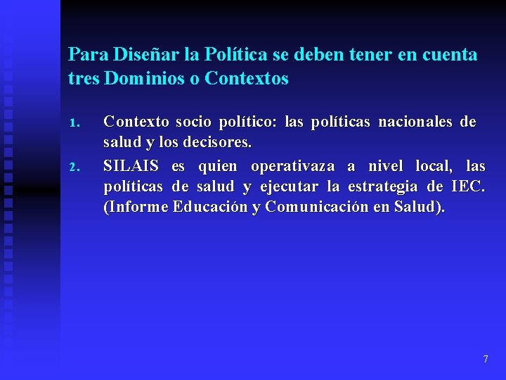 Para Diseñar la Política se deben tener en cuenta tres Dominios o Contextos 1.