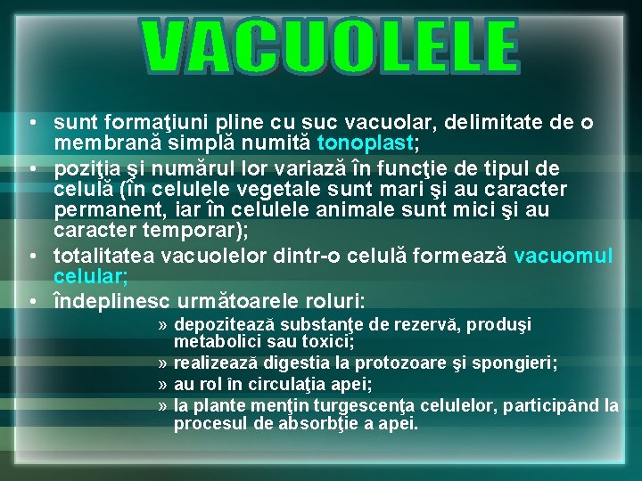 • sunt formaţiuni pline cu suc vacuolar, delimitate de o membrană simplă numită • sunt formaţiuni pline cu suc vacuolar, delimitate de o membrană simplă numită