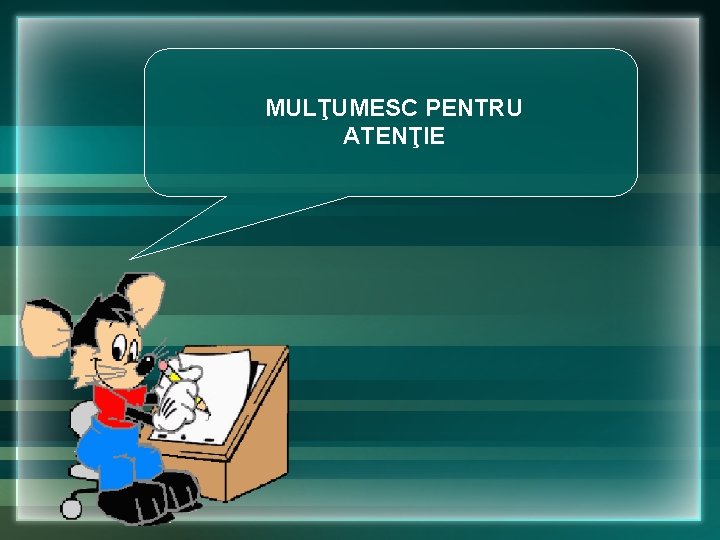 MULŢUMESC PENTRU ATENŢIE MULŢUMESC PENTRU ATENŢIE