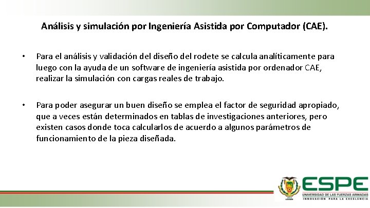 Análisis y simulación por Ingeniería Asistida por Computador (CAE). • Para el análisis y