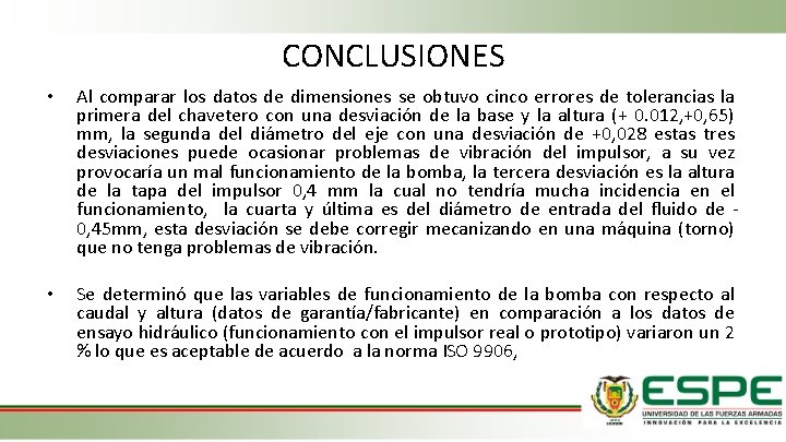 CONCLUSIONES • Al comparar los datos de dimensiones se obtuvo cinco errores de tolerancias