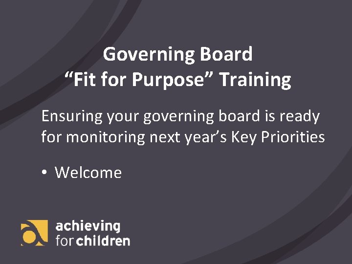 Governing Board “Fit for Purpose” Training Ensuring your governing board is ready for monitoring