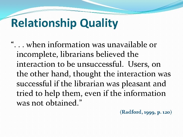 Relationship Quality “. . . when information was unavailable or incomplete, librarians believed the