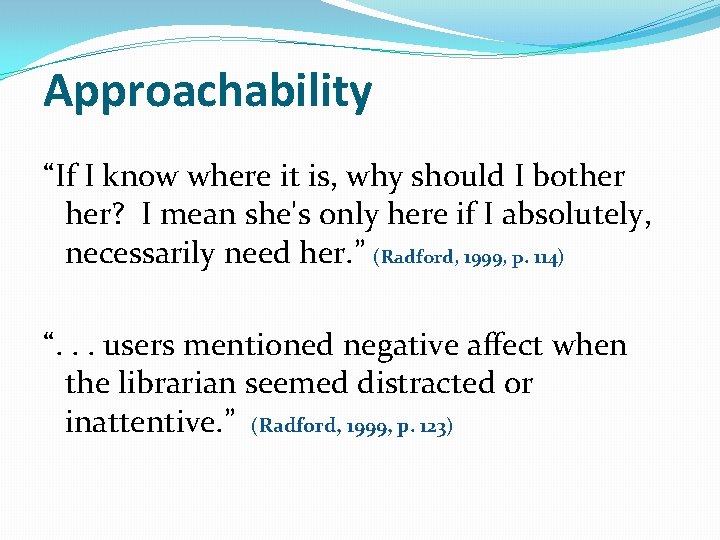 Approachability “If I know where it is, why should I bother her? I mean