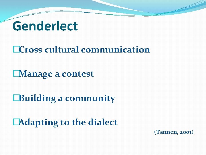 Genderlect �Cross cultural communication �Manage a contest �Building a community �Adapting to the dialect