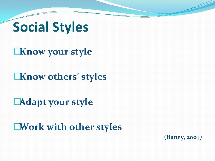 Social Styles �Know your style �Know others’ styles �Adapt your style �Work with other
