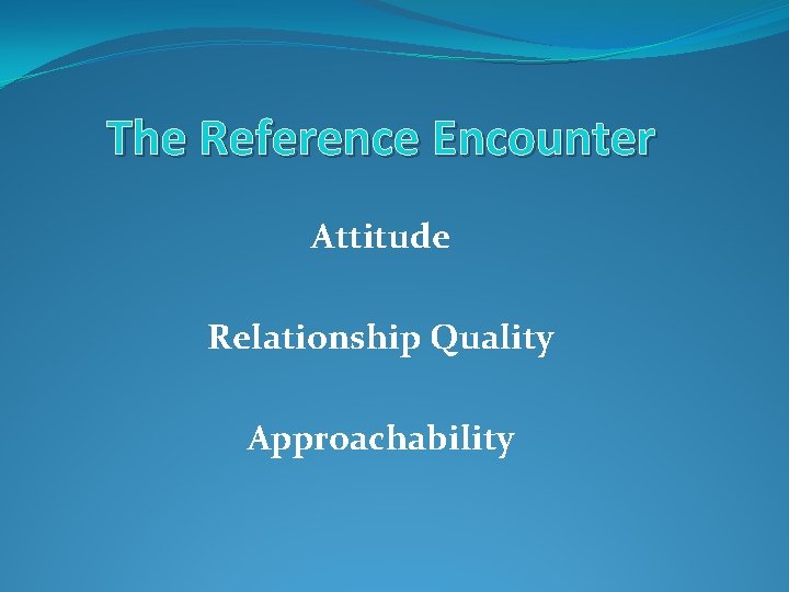 The Reference Encounter Attitude Relationship Quality Approachability 