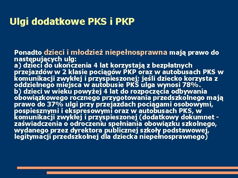 Ulgi dodatkowe PKS i PKP Ponadto dzieci i młodzież niepełnosprawna mają prawo do następujących