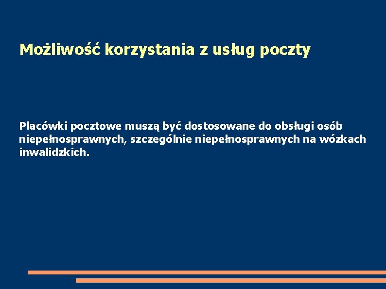 Możliwość korzystania z usług poczty Placówki pocztowe muszą być dostosowane do obsługi osób niepełnosprawnych,