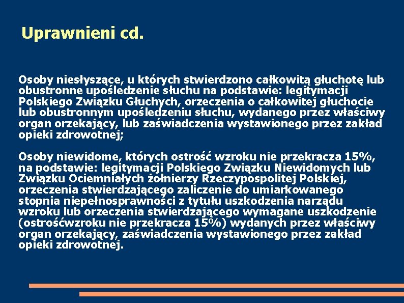 Uprawnieni cd. Osoby niesłyszące, u których stwierdzono całkowitą głuchotę lub obustronne upośledzenie słuchu na