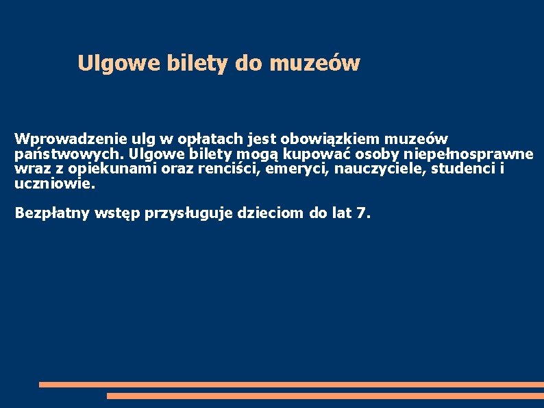 Ulgowe bilety do muzeów Wprowadzenie ulg w opłatach jest obowiązkiem muzeów państwowych. Ulgowe bilety