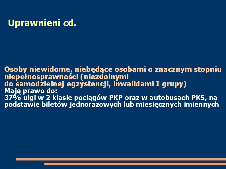 Uprawnieni cd. Osoby niewidome, niebędące osobami o znacznym stopniu niepełnosprawności (niezdolnymi do samodzielnej egzystencji,