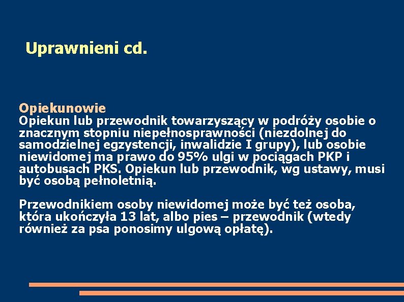 Uprawnieni cd. Opiekunowie Opiekun lub przewodnik towarzyszący w podróży osobie o znacznym stopniu niepełnosprawności