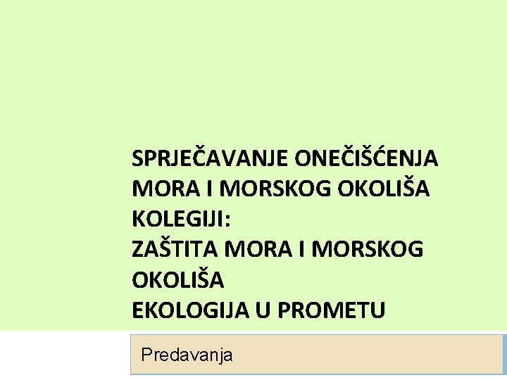 SPRJEČAVANJE ONEČIŠĆENJA MORA I MORSKOG OKOLIŠA KOLEGIJI: ZAŠTITA MORA I MORSKOG OKOLIŠA EKOLOGIJA U