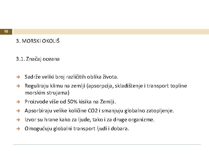 10 3. MORSKI OKOLIŠ 3. 1. Značaj oceana Sadrže veliki broj različitih oblika života. 10 3. MORSKI OKOLIŠ 3. 1. Značaj oceana Sadrže veliki broj različitih oblika života.