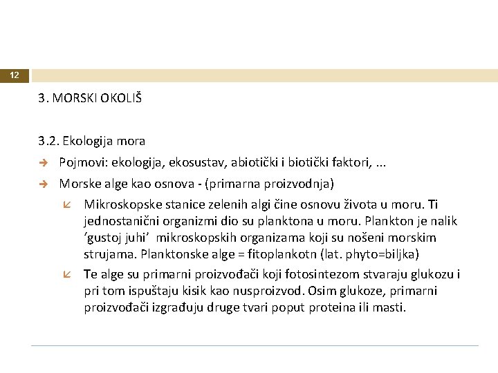 12 3. MORSKI OKOLIŠ 3. 2. Ekologija mora Pojmovi: ekologija, ekosustav, abiotički i biotički 12 3. MORSKI OKOLIŠ 3. 2. Ekologija mora Pojmovi: ekologija, ekosustav, abiotički i biotički