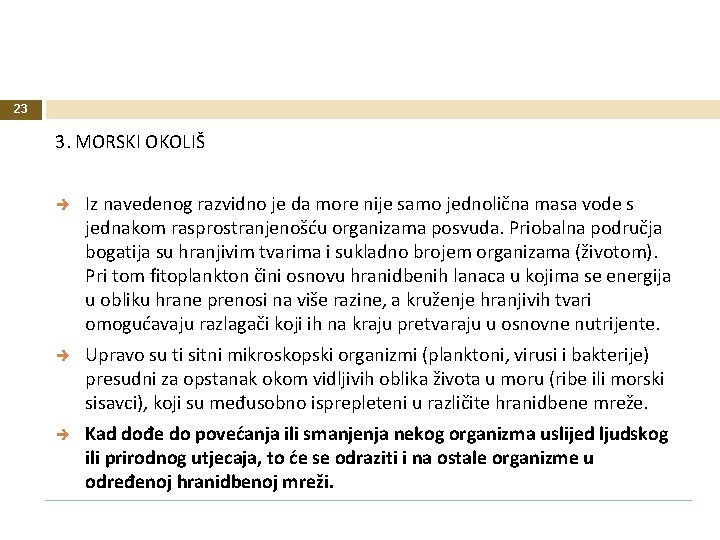 23 3. MORSKI OKOLIŠ Iz navedenog razvidno je da more nije samo jednolična masa