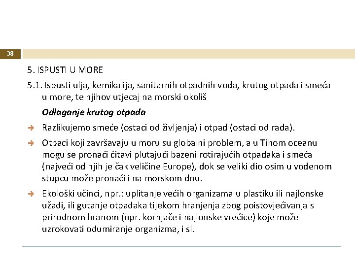 38 5. ISPUSTI U MORE 5. 1. Ispusti ulja, kemikalija, sanitarnih otpadnih voda, krutog 38 5. ISPUSTI U MORE 5. 1. Ispusti ulja, kemikalija, sanitarnih otpadnih voda, krutog