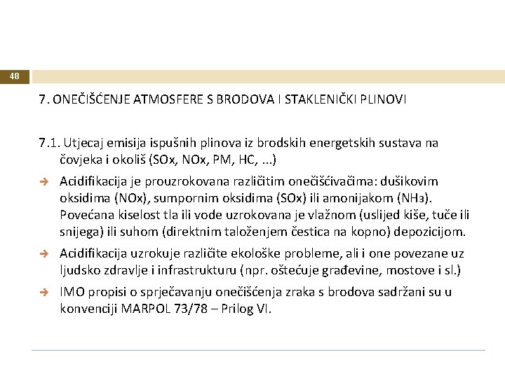 48 7. ONEČIŠĆENJE ATMOSFERE S BRODOVA I STAKLENIČKI PLINOVI 7. 1. Utjecaj emisija ispušnih 48 7. ONEČIŠĆENJE ATMOSFERE S BRODOVA I STAKLENIČKI PLINOVI 7. 1. Utjecaj emisija ispušnih