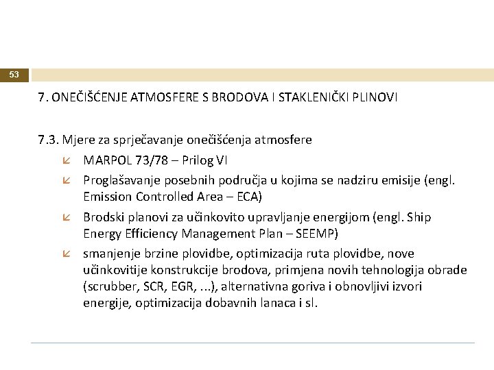 53 7. ONEČIŠĆENJE ATMOSFERE S BRODOVA I STAKLENIČKI PLINOVI 7. 3. Mjere za sprječavanje 53 7. ONEČIŠĆENJE ATMOSFERE S BRODOVA I STAKLENIČKI PLINOVI 7. 3. Mjere za sprječavanje